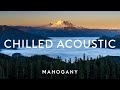 Chilled Acoustic Vol. 6 😊 Indie Folk Compilation | Mahogany Playlist