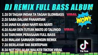 DJ REMIX FULL BASS ALBUM || DJ DITAGAH INDAK TATAGAH VIRAL TIKTOK FULL ALBUM TERBARU 2023