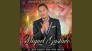Video thumbnail of "Miguel Gustavo - Pidan y Dios les dará"