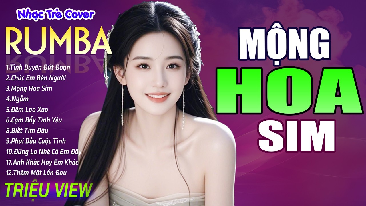 MỘNG HOA SIM, HÃY VỀ ĐÂY BÊN ANH - LK Nhạc Trẻ Rumba 8x 9x Hót TikTok - ALBUM RUMBA XUẤT SẮC NHẤT
