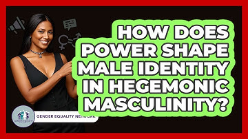 How Does Power Shape Male Identity In Hegemonic Masculinity? - Gender Equality Network