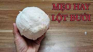 CÁCH LỘT BƯỞI NHANH NHẤT , MẸO BÓC VỎ BƯỞI CỰC HAY