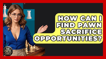 How Can I Find Pawn Sacrifice Opportunities? - The Chess Codex