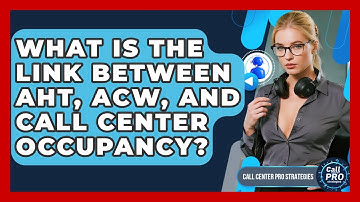 What Is The Link Between AHT, ACW, And Call Center Occupancy? - Call Center Pro Strategies