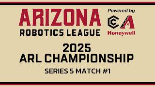 Arizona Robotics League 2025 Championship | Series #5 Match #1