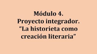 Módulo 4. Proyecto integrador. La historieta como creación literaria