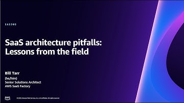 AWS re:Invent 2023 - SaaS architecture pitfalls: Lessons from the field (SAS305)