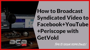 How to Broadcast Syndicated Video to Facebook+YouTube+Periscope with GetVokl