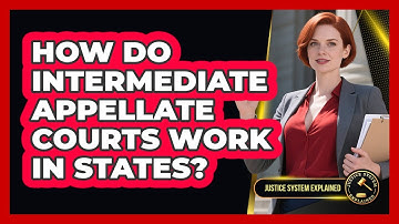 How Do Intermediate Appellate Courts Work In States? - Justice System Explained