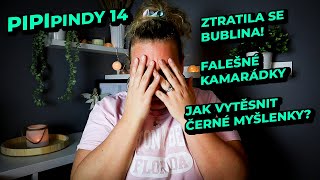 PIPIpindy 14 - Ztratila se mi Bublina! Falešné kamarádky & Jak vytěsnit černé myšlenky?