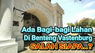TAK DISANGKA, SOSOK INI Jadi DALANG BANCAKAN Lahan BENTENG VASTENBURG