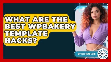 What Are The Best WPBakery Template Hacks? - WP Solutions Guru