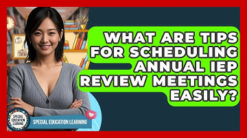 What Are Tips For Scheduling Annual IEP Review Meetings Easily? - Special Education Learning