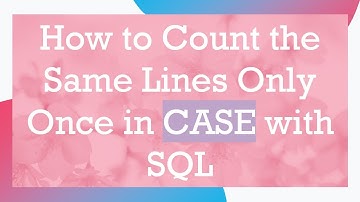 How to Count the Same Lines Only Once in CASE with SQL