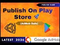 Publish Unity Game On Play Store 2026 | With AdMob Policy Safe Setup (EO4)