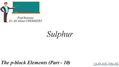 Sulphur | p-block Elements | CBSE, ISC Class 12 Chemistry Video 10