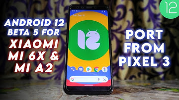 😊Android 12 Beta 5 for Xiaomi Mi 6X & Mi A2 | Ported from Pixel 3 | Install & Review