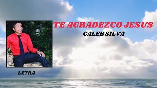 Video thumbnail of "Te Agradezco Jesús (Official Lyrics Video) - Caleb Silva"