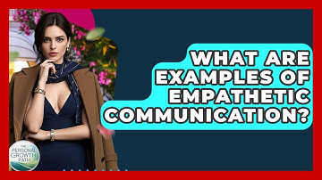 What Are Examples Of Empathetic Communication? - The Personal Growth Path