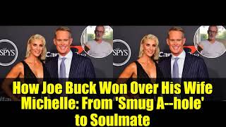 How Joe Buck Won Over His Wife Michelle: From 'Smug A--hole' to Soulmate