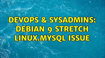 DevOps & SysAdmins: Debian 9 stretch Linux.mysql issue