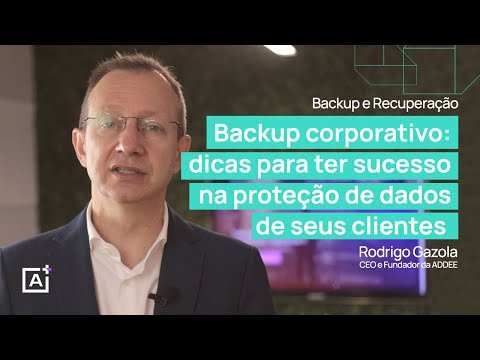 [BACKUP E RECUPERAÇÃO] Backup corporativo: dicas para ter sucesso na proteção de dados dos clientes