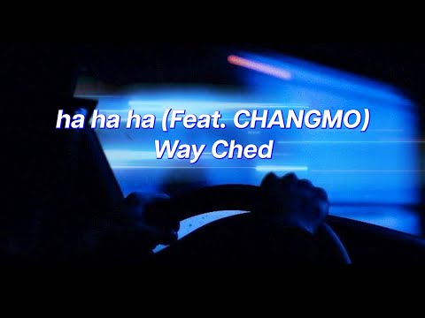 ha ha ha (Feat. CHANGMO) | Way Ched | English Lyrics