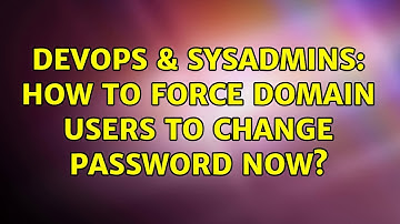 DevOps & SysAdmins: How to Force domain users to change password now? (2 Solutions!!)