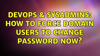 Celebrity DevOps & SysAdmins: How to Force domain users to change password now? (2 Solutions!!) Profile