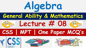 Algebra | General Ability | Lecture # 08 | CSS | MPT | FPSC | One Paper MCQs