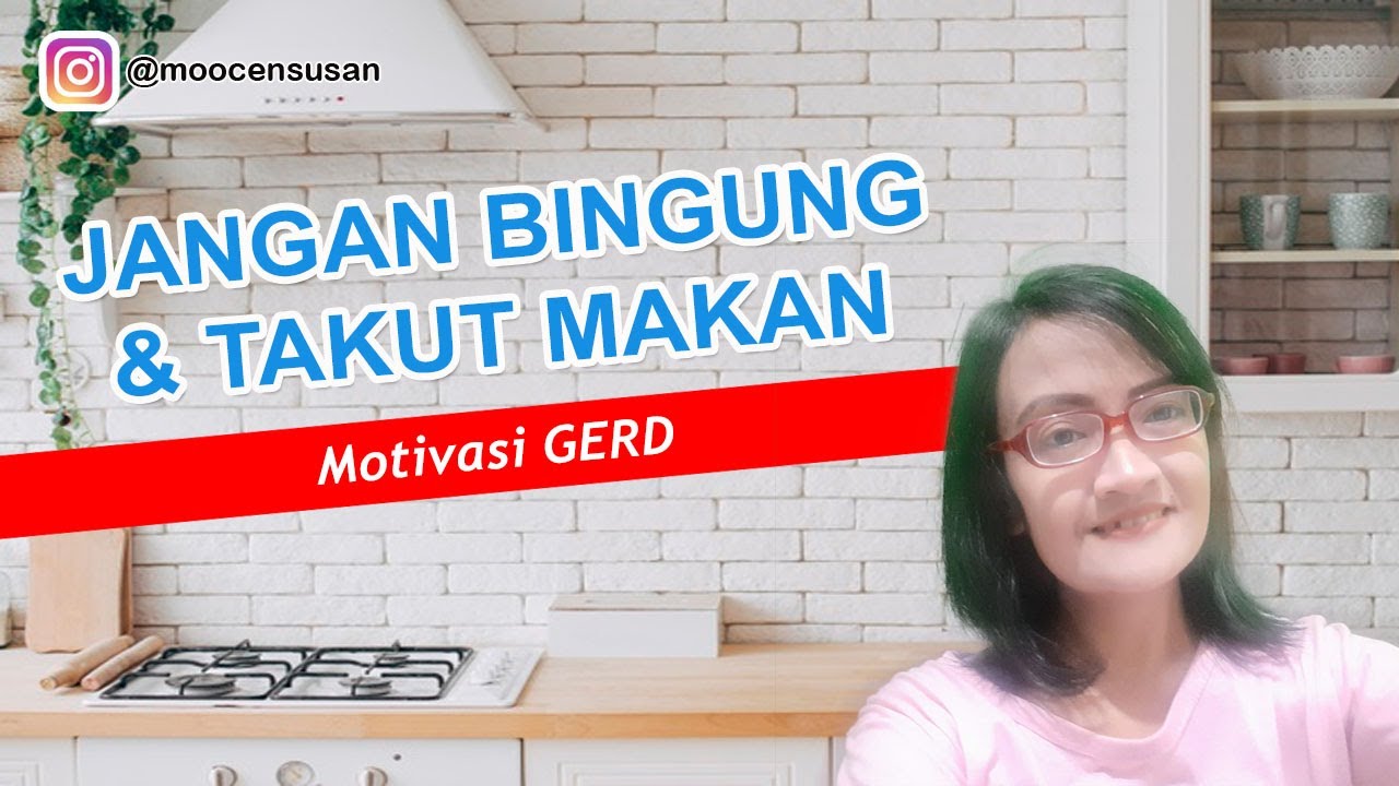 JANGAN BINGUNG & TAKUT MAKAN BAGI PENDERITA GERD