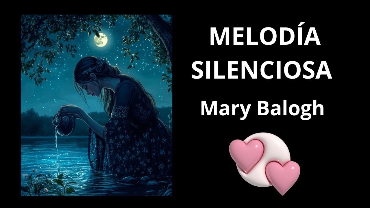 MELODIA SILENCIOSA , de Mary Balogh. PRIMERA PARTE . Narración romántica. Historias de amor .