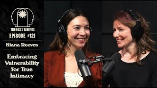 #121 Embracing Vulnerability for True Intimacy with Kiana Reeves