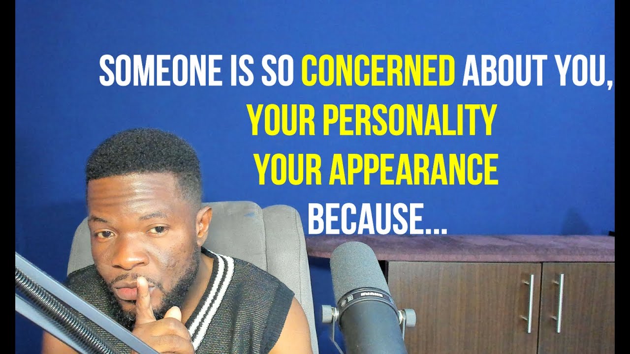 Someone is So Concerned About You, Your Personality & Your Appearance Because...