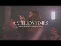 A Million Times Feat Maddison Serban Gateway Worship A Million Times Feat Maddison Serban Gateway Worship
