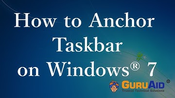How to Anchor Taskbar on Windows® 7 - GuruAid