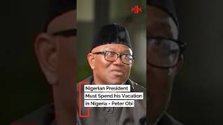 Nigerian President Must Spend his Vacation in Nigeria - Peter Obi Guide