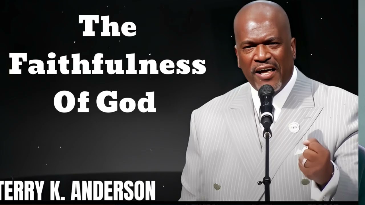 The Faithfulness Of God - Terry Keith Anderson Message