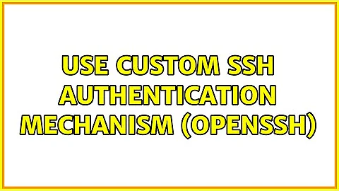 Use custom SSH authentication mechanism (OpenSSH)