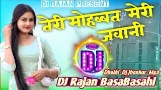 Teri Mohabbat Meri Jawani Hindi Dj Song  Dholki Jhankar Remix By Dj Rajan Basabasa Nawalparasi  Npl