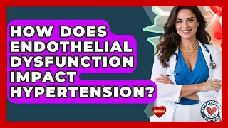 How Does Endothelial Dysfunction Impact Hypertension - Hypertension Help Hub