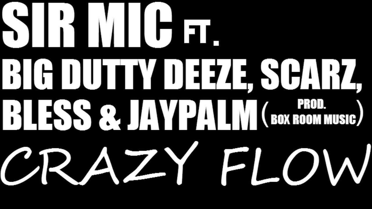 Sir Mic - Crazy Flow ft Big Dutty Deeze, Bless, Scarz & JeyPalm (Prod. Box Room Music) {AUDIO}