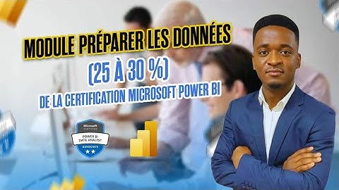 09. Examen PL-300 : Module préparer les données (25 à 30 %) de la certification Microsoft Power BI