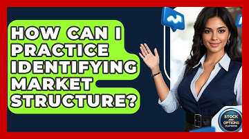 How Can I Practice Identifying Market Structure? - Stock and Options Playbook