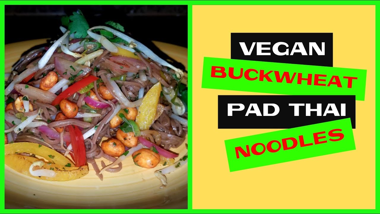 BUCKWHEAT PAD THAI NOODLES/ VEGAN YouTube