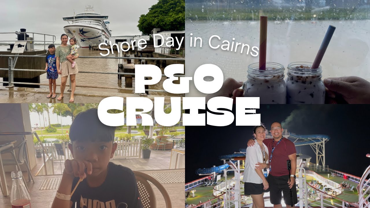 P&O Cruise Ep. 4 | Shore days in Cairns: Cruise Port Adventure and Local Highlights🌴
