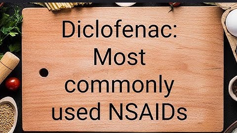 Diclofenac: Most commonly used NSAIDs