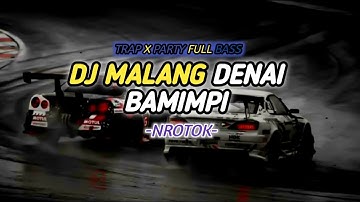 DJ MALANG DENAI BAMIMPI-NROTOK FULL BASS || TRAP & PARTY TERBARU VIRAL DI TIKTOK