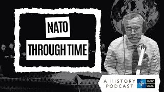 Who leads NATO? with NATO Secretary General Jens Stoltenberg | NATO Through Time Podcast Ep. 1