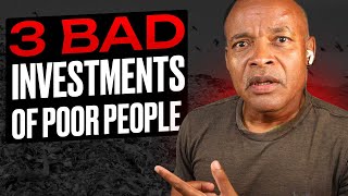 3 Bad Investments Poor People Make